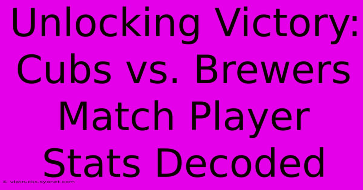 Unlocking Victory: Cubs Vs. Brewers Match Player Stats Decoded