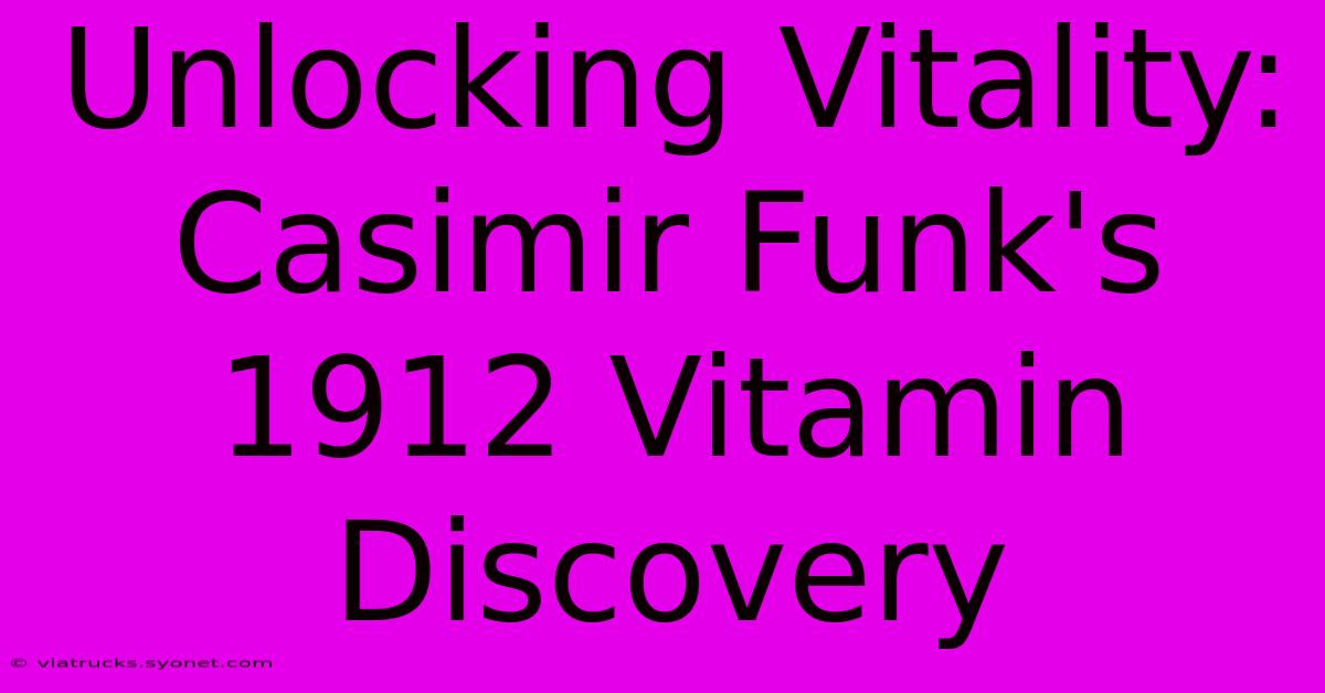 Unlocking Vitality: Casimir Funk's 1912 Vitamin Discovery