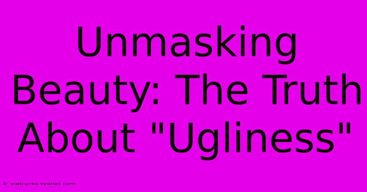 Unmasking Beauty: The Truth About 