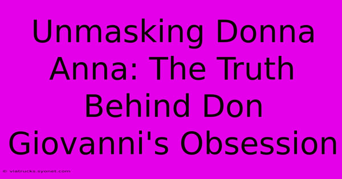 Unmasking Donna Anna: The Truth Behind Don Giovanni's Obsession