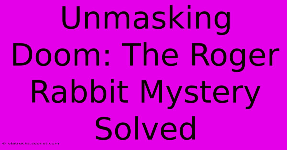 Unmasking Doom: The Roger Rabbit Mystery Solved