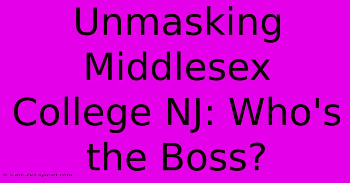 Unmasking Middlesex College NJ: Who's The Boss?