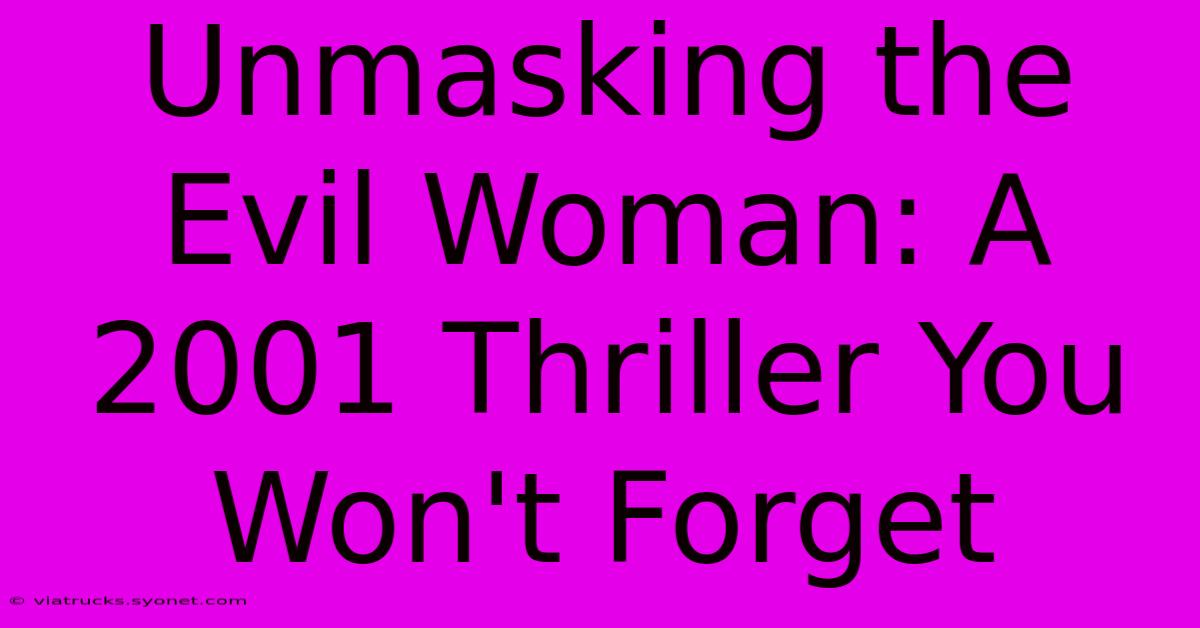 Unmasking The Evil Woman: A 2001 Thriller You Won't Forget