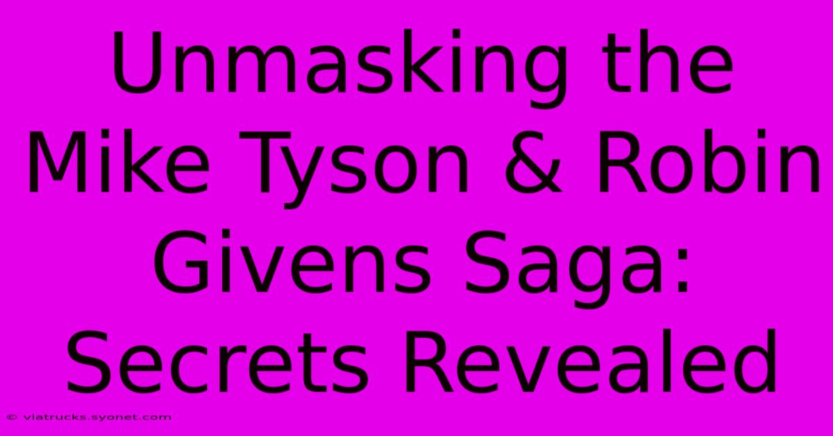 Unmasking The Mike Tyson & Robin Givens Saga: Secrets Revealed