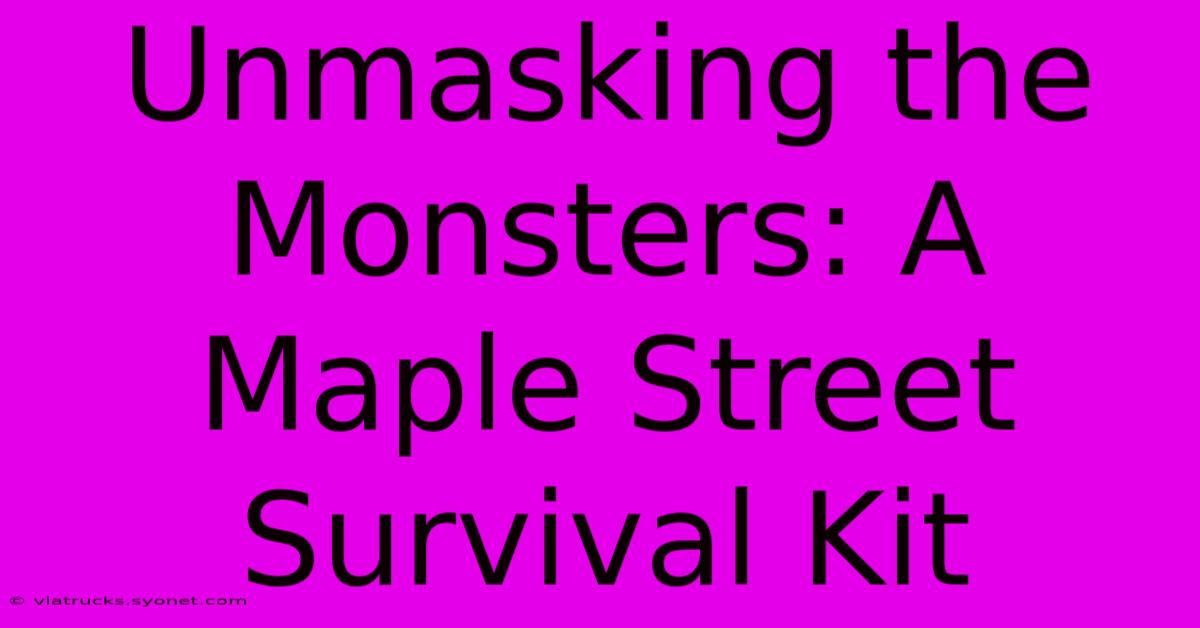 Unmasking The Monsters: A Maple Street Survival Kit