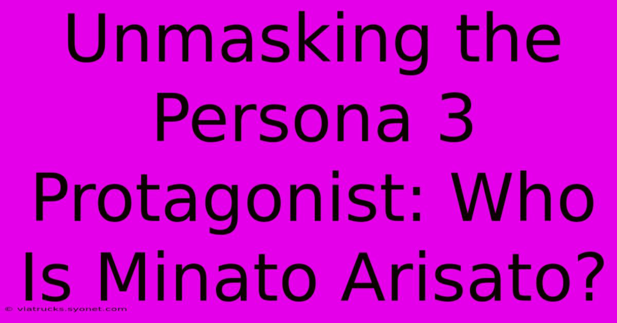 Unmasking The Persona 3 Protagonist: Who Is Minato Arisato?