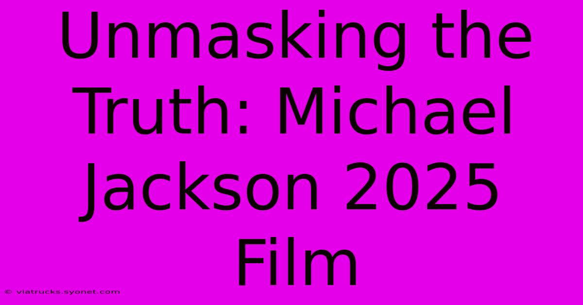 Unmasking The Truth: Michael Jackson 2025 Film