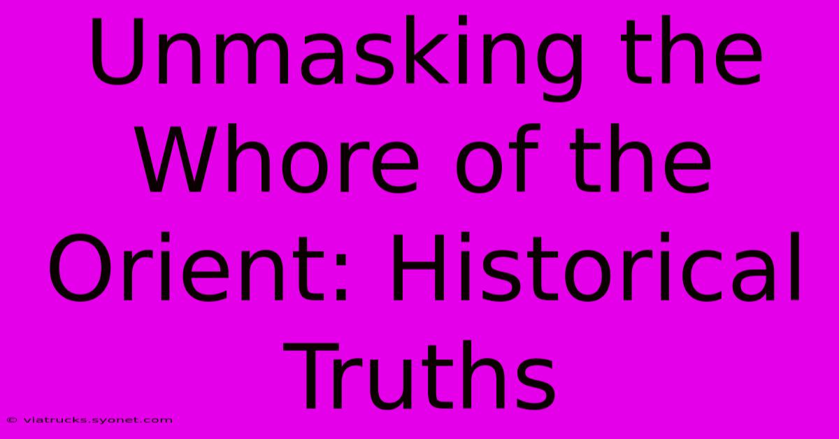 Unmasking The Whore Of The Orient: Historical Truths