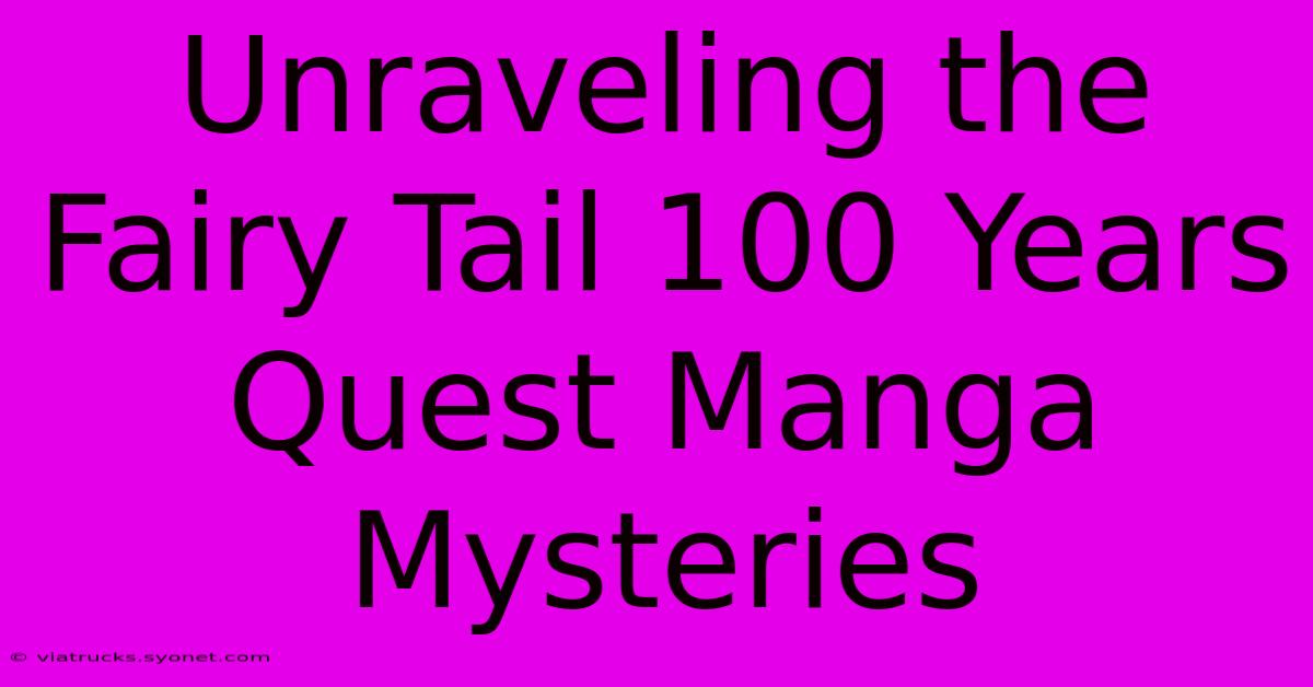 Unraveling The Fairy Tail 100 Years Quest Manga Mysteries