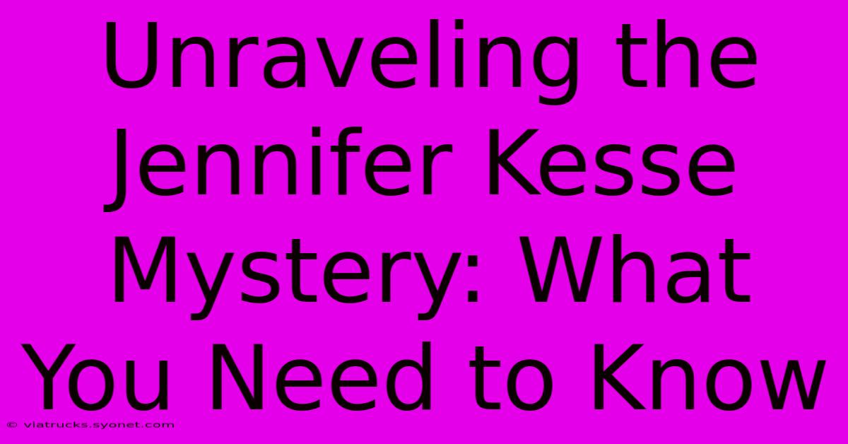 Unraveling The Jennifer Kesse Mystery: What You Need To Know