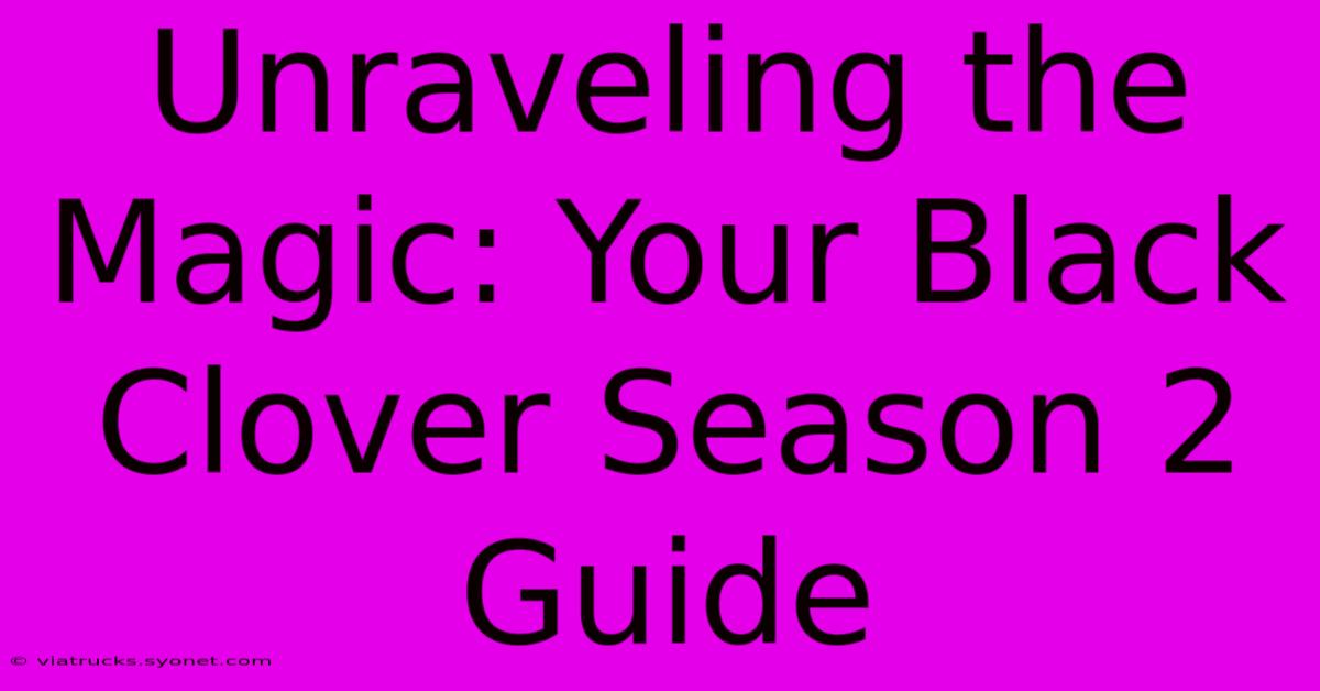 Unraveling The Magic: Your Black Clover Season 2 Guide