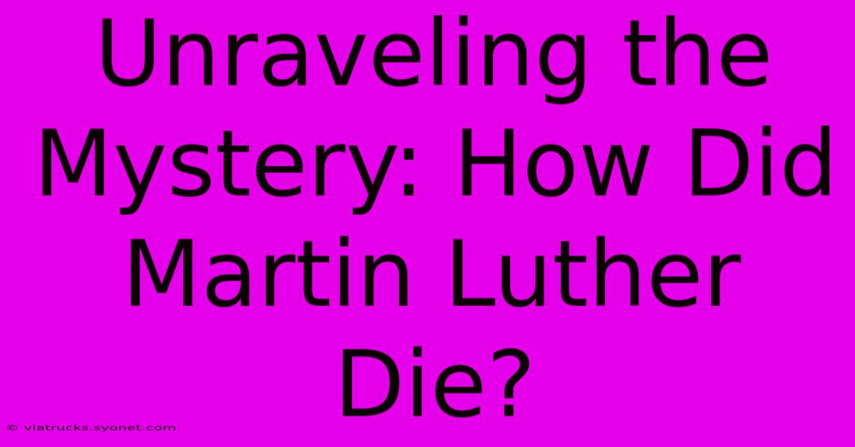 Unraveling The Mystery: How Did Martin Luther Die?