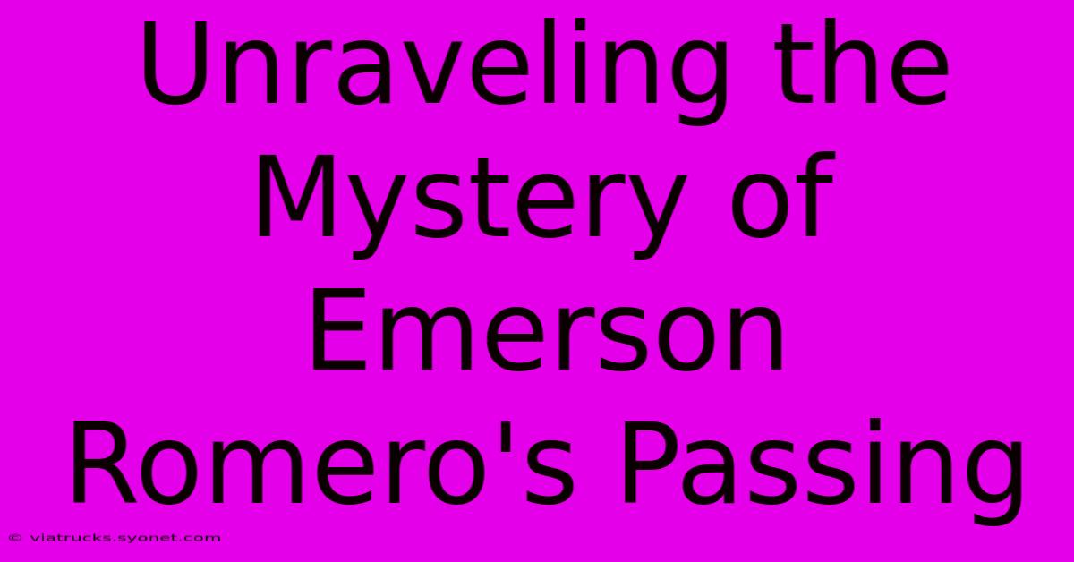 Unraveling The Mystery Of Emerson Romero's Passing