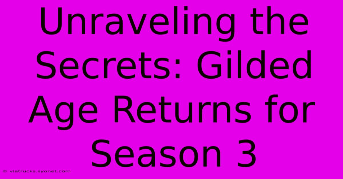 Unraveling The Secrets: Gilded Age Returns For Season 3