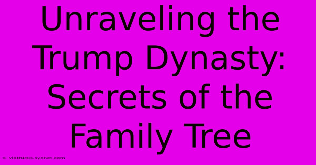 Unraveling The Trump Dynasty: Secrets Of The Family Tree