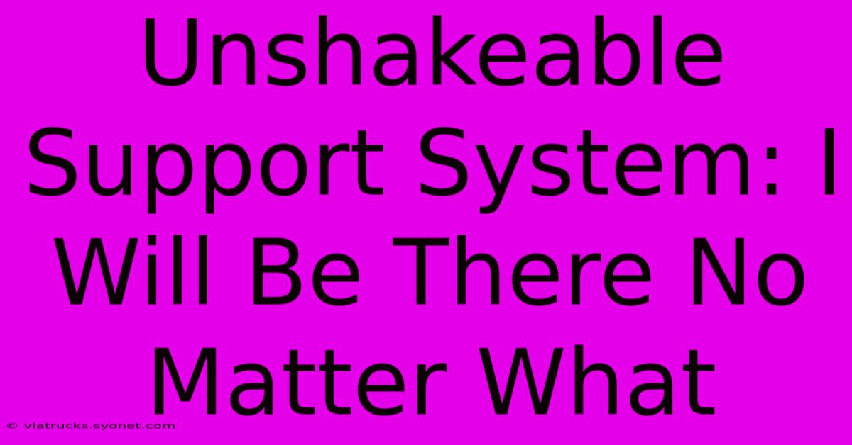 Unshakeable Support System: I Will Be There No Matter What