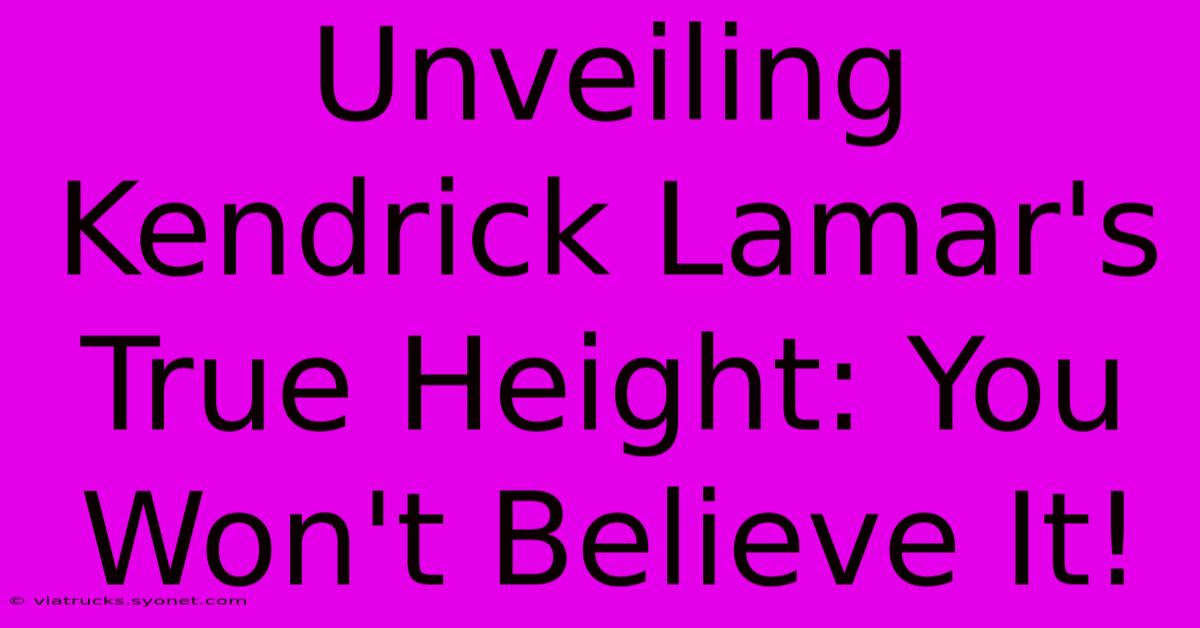 Unveiling Kendrick Lamar's True Height: You Won't Believe It!