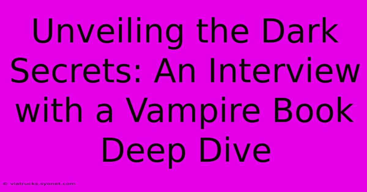 Unveiling The Dark Secrets: An Interview With A Vampire Book Deep Dive