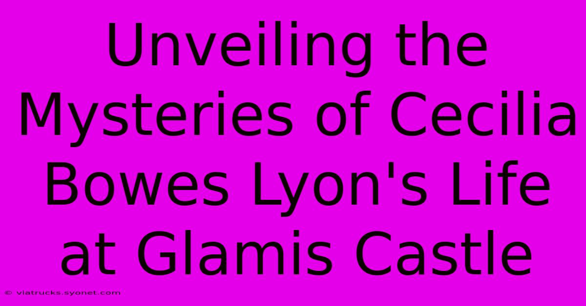 Unveiling The Mysteries Of Cecilia Bowes Lyon's Life At Glamis Castle