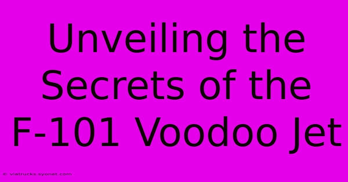 Unveiling The Secrets Of The F-101 Voodoo Jet