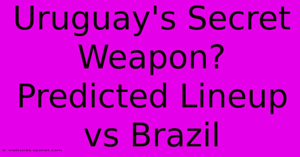 Uruguay's Secret Weapon? Predicted Lineup Vs Brazil