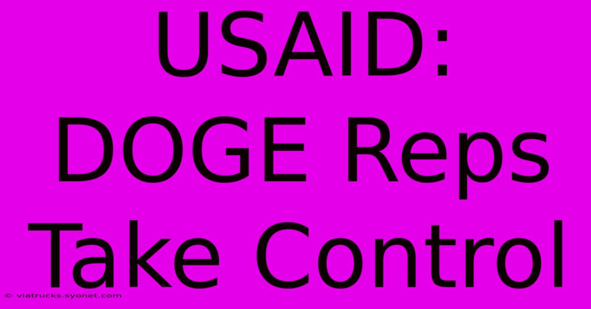 USAID: DOGE Reps Take Control