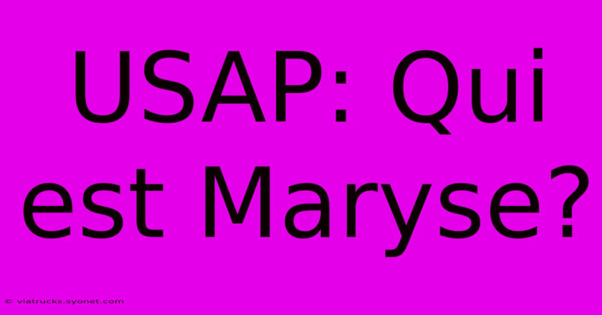 USAP: Qui Est Maryse?