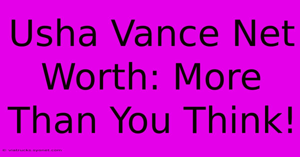 Usha Vance Net Worth: More Than You Think!