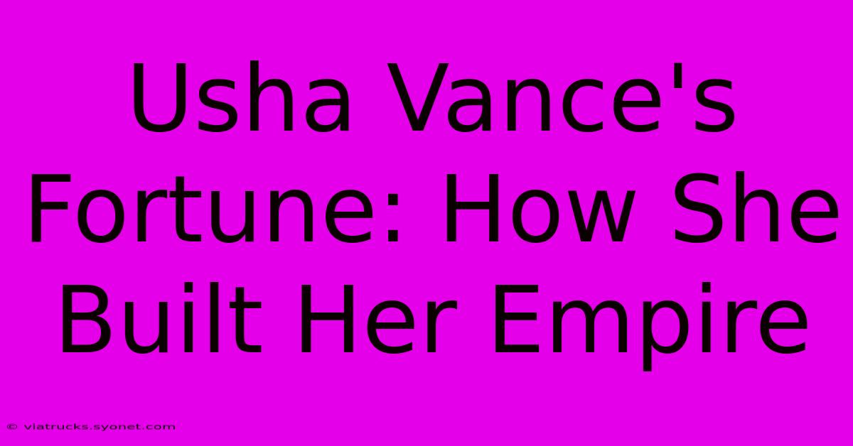 Usha Vance's Fortune: How She Built Her Empire