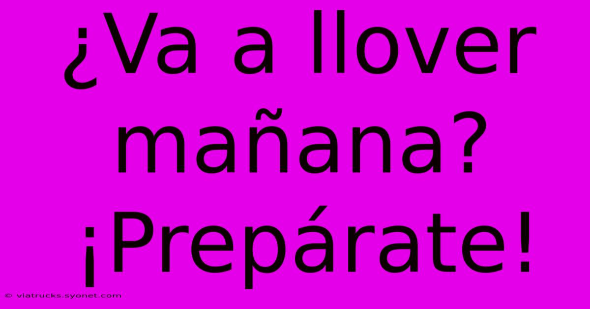 ¿Va A Llover Mañana? ¡Prepárate!