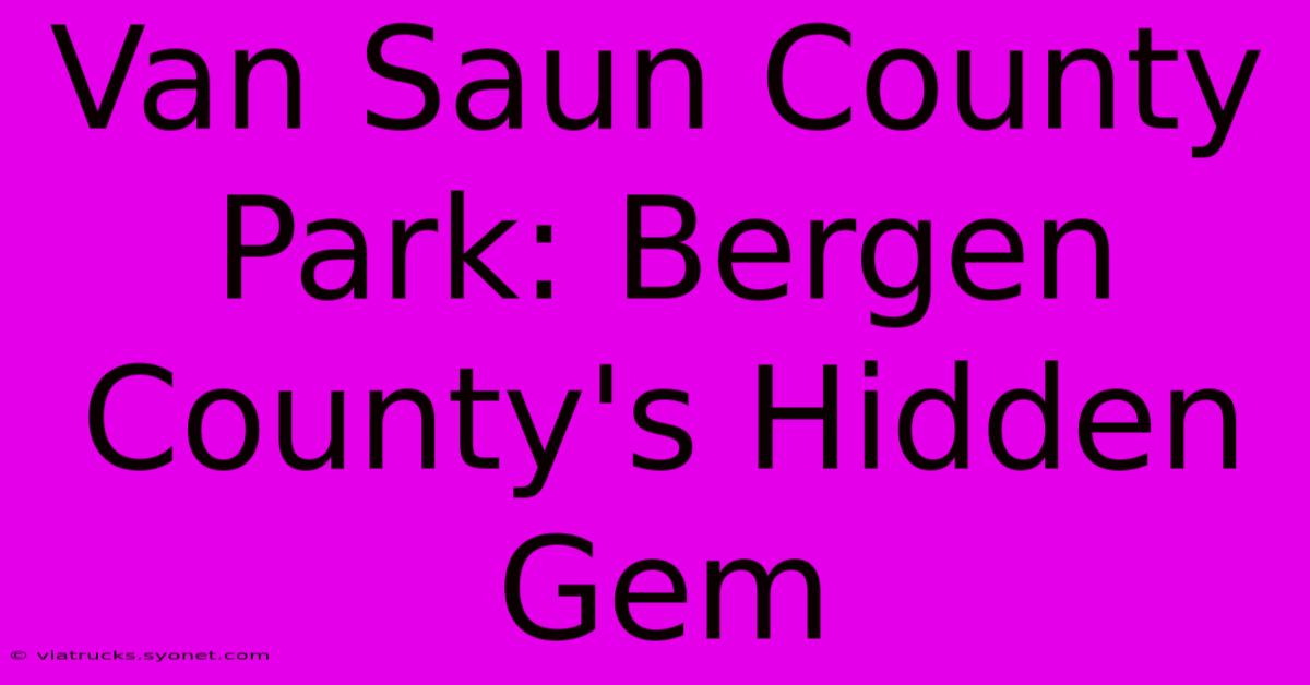 Van Saun County Park: Bergen County's Hidden Gem