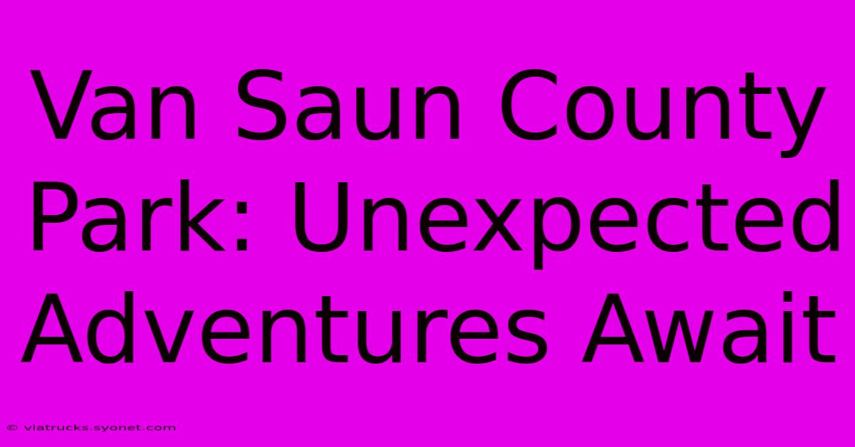 Van Saun County Park: Unexpected Adventures Await