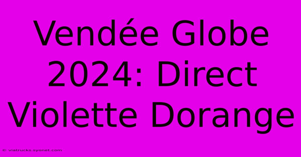 Vendée Globe 2024: Direct Violette Dorange