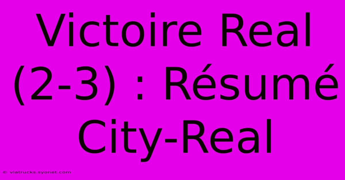 Victoire Real (2-3) : Résumé City-Real