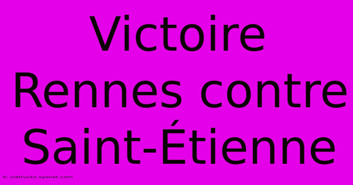 Victoire Rennes Contre Saint-Étienne