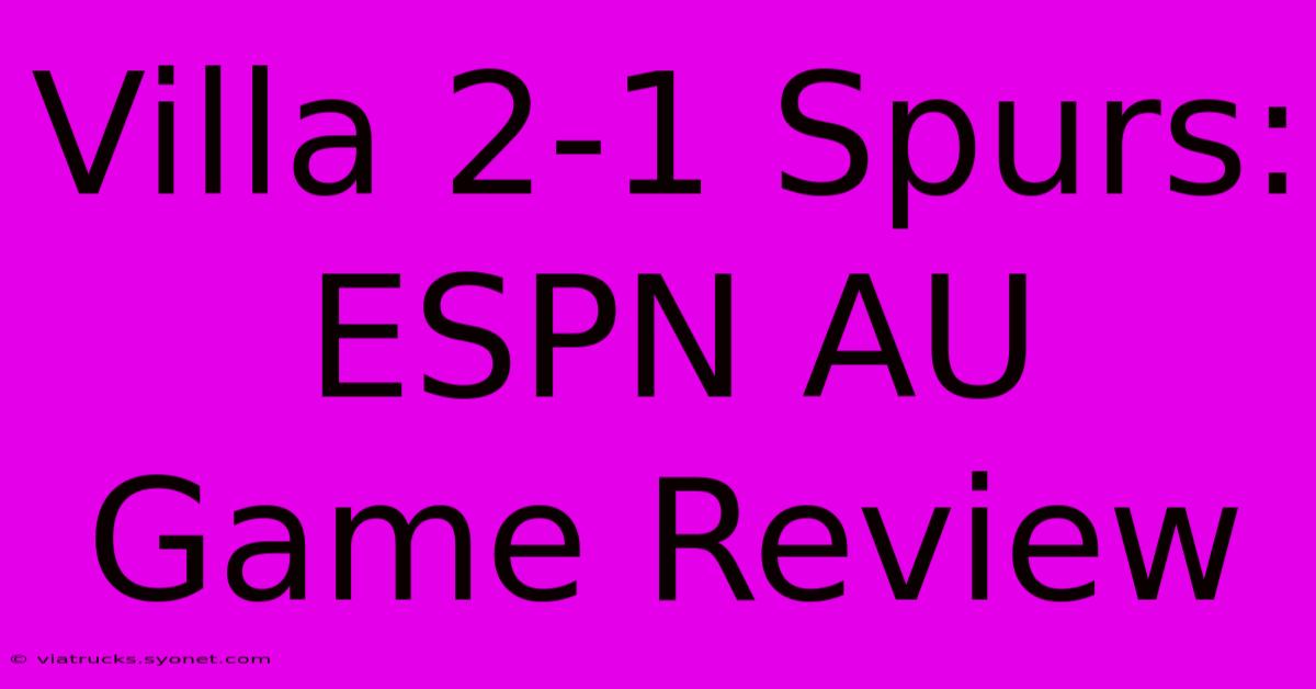 Villa 2-1 Spurs: ESPN AU Game Review