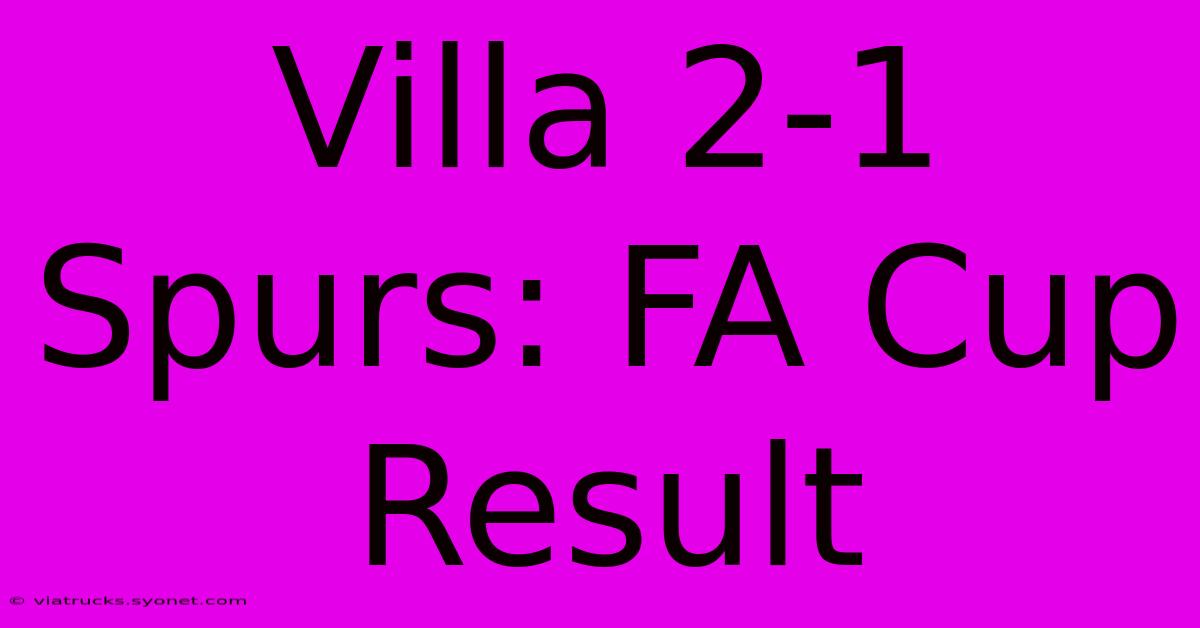 Villa 2-1 Spurs: FA Cup Result