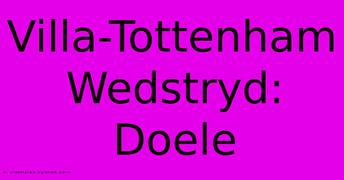 Villa-Tottenham Wedstryd: Doele