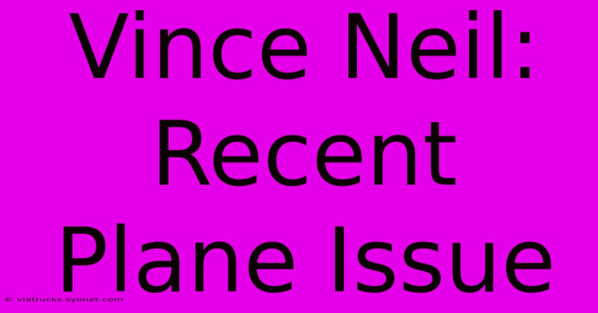 Vince Neil: Recent Plane Issue