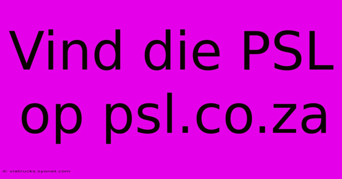 Vind Die PSL Op Psl.co.za