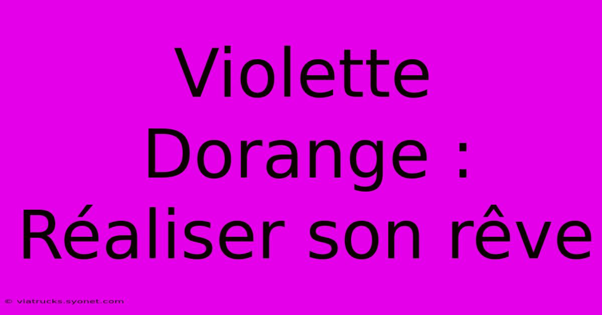 Violette Dorange : Réaliser Son Rêve