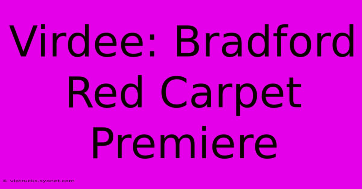 Virdee: Bradford Red Carpet Premiere