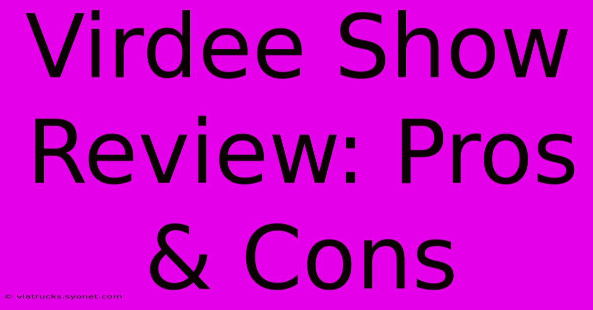 Virdee Show Review: Pros & Cons