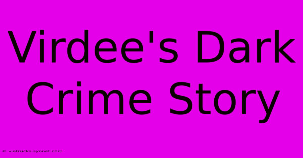 Virdee's Dark Crime Story