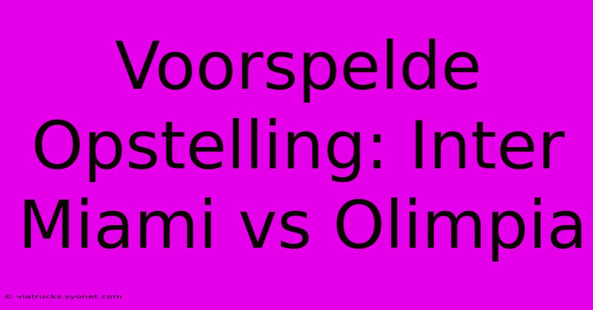 Voorspelde Opstelling: Inter Miami Vs Olimpia