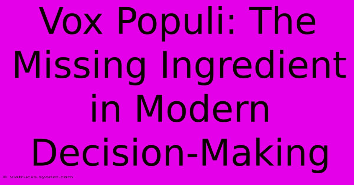 Vox Populi: The Missing Ingredient In Modern Decision-Making