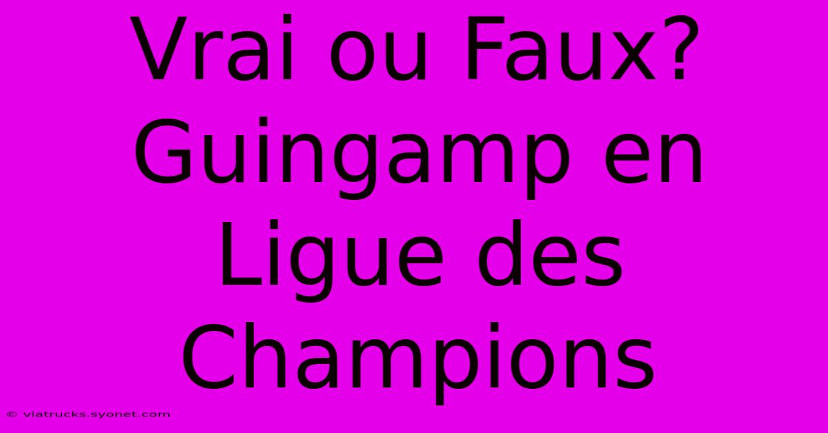 Vrai Ou Faux? Guingamp En Ligue Des Champions