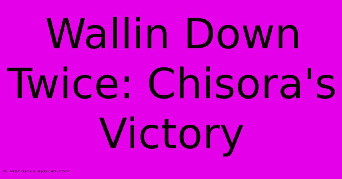 Wallin Down Twice: Chisora's Victory