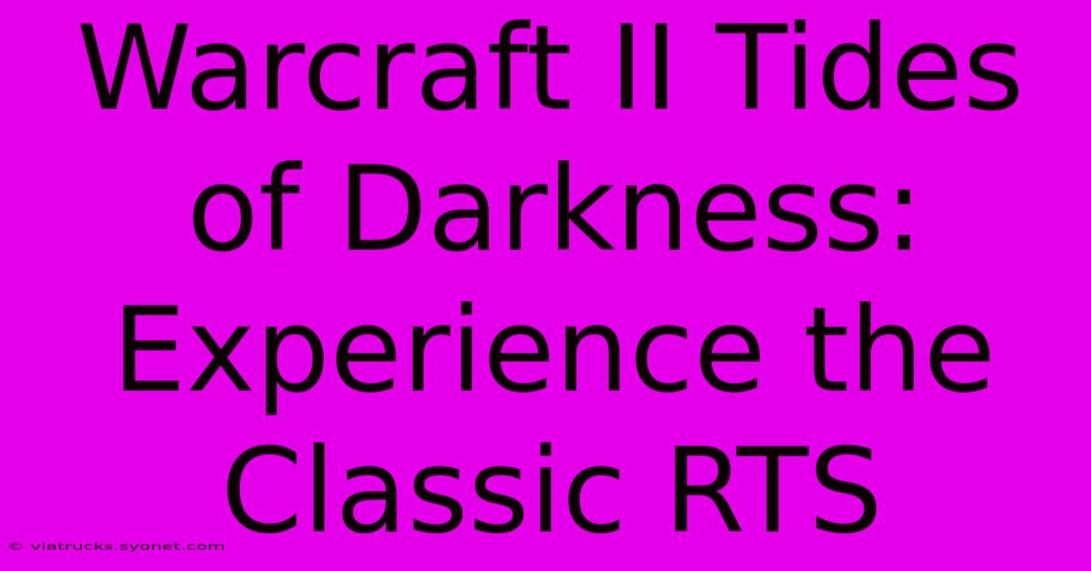 Warcraft II Tides Of Darkness: Experience The Classic RTS