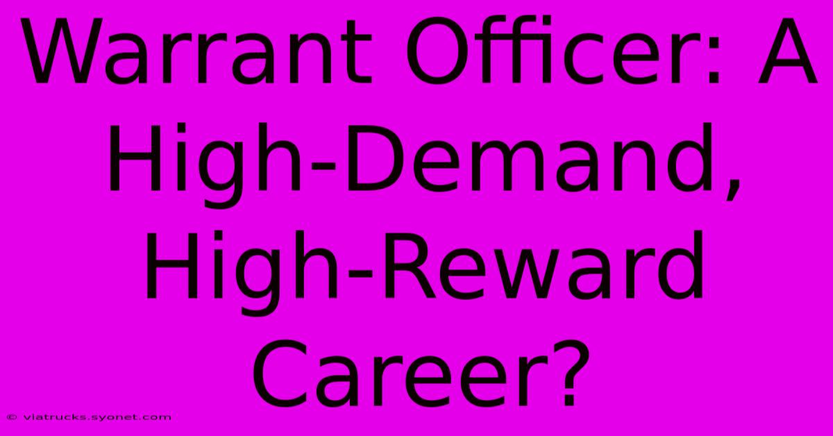 Warrant Officer: A High-Demand, High-Reward Career?